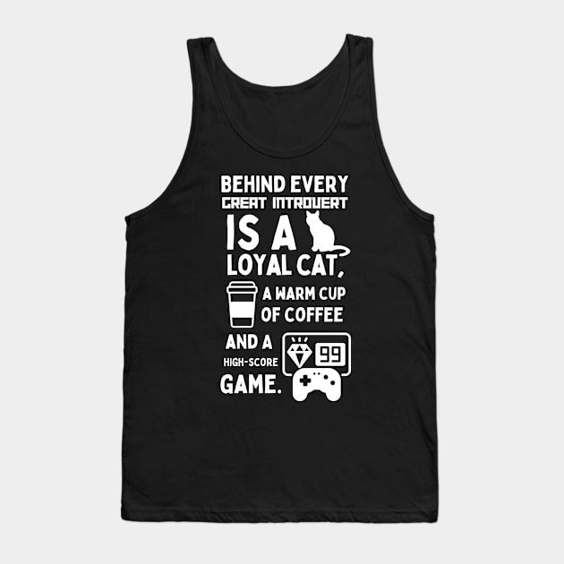 BEHIND EVERY GREAT INTROVERT IS A LOYAL CAT, A WARM CUP OF COFFEE, AND A HIGH-SCORE GAME. Tank Top by Retro Meowster